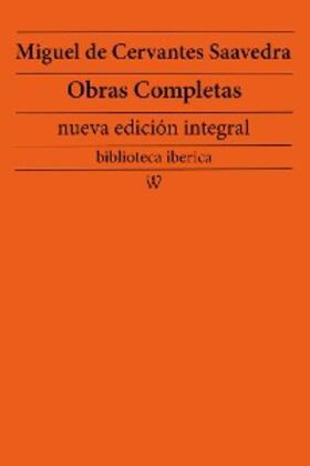 Saavedra |  Miguel de Cervantes Saavedra: Obras completas (nueva edición integral) | eBook | Sack Fachmedien