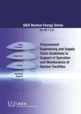IAEA |  Procurement Engineering and Supply Chain Guidelines in Support of Operation and Maintenance of Nuclear Facilities: IAEA Nuclear Energy Series No. Np-T | Buch |  Sack Fachmedien