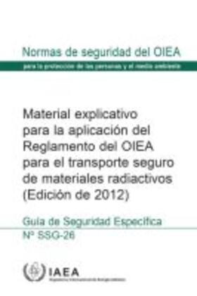 IAEA |  Advisory Material for the IAEA Regulations for the Safe Transport of Radioactive Material, 2012 Edition | Buch |  Sack Fachmedien