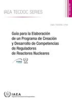 IAEA |  GuÃ­a para la ElaboraciÃ³n de un Programa de CreaciÃ³n y Desarrollo de Competencias de Reguladores de Reactores Nucleares | Buch |  Sack Fachmedien