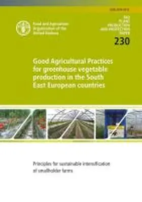 Food and Agriculture Organization of the United Nations |  Good Agricultural Practices for Greenhouse Vegetable Production in the South East European Countries: Principles for Sustainable Intensification of Sm | Buch |  Sack Fachmedien