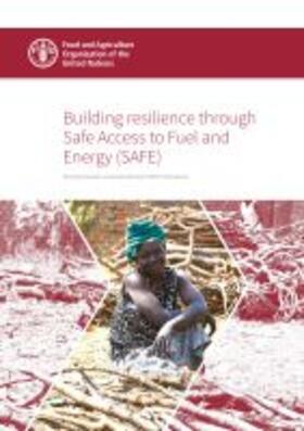 Food and Agriculture Organization of the United Nations |  Building Resilience Through Safe Access to Fuel and Energy (Safe): Moving Towards a Comprehensive Safe Framework | Buch |  Sack Fachmedien