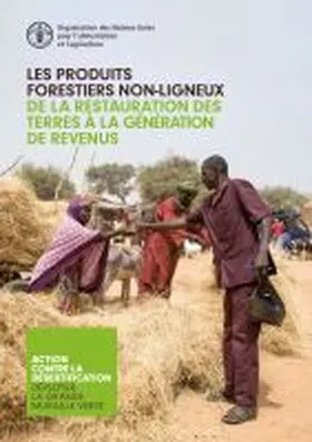 Food and Agriculture Organization of the United Nations |  Les Produits Forestiers Non-ligneux - De la Restauration des Terres Ã  la GÃ©nÃ©ration de Revenus | Buch |  Sack Fachmedien