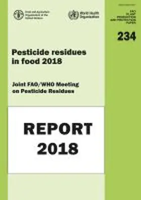 Food and Agriculture Organization of the United Nations |  Pesticide Residues in Food 2018 - Report 2018 - Joint FAO/WHO Meeting on Pesticide Residues | Buch |  Sack Fachmedien