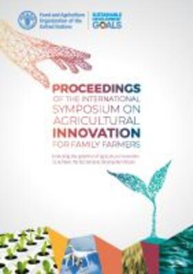 Food and Agriculture Organization of the United Nations |  Proceedings of the International Symposium on Agricultural Innovation for Family Farmers: Unlocking the Potential of Agricultural Innovation to Achiev | Buch |  Sack Fachmedien