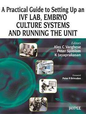 Varghese / Sjoblom / Jayaprakasan |  A Practical Guide to Setting up an IVF Lab, Embryo Culture Systems and Running the Unit | Buch |  Sack Fachmedien