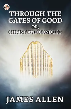 Allen |  Through The Gates Of Good; Or, Christ And Conduct | eBook | Sack Fachmedien