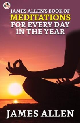 Allen |  James Allen's Book of Meditations for Every Day in the Year | eBook | Sack Fachmedien