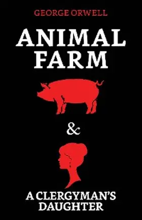 Orwell |  Animal Farm & A Clergyman's Daughter | eBook | Sack Fachmedien