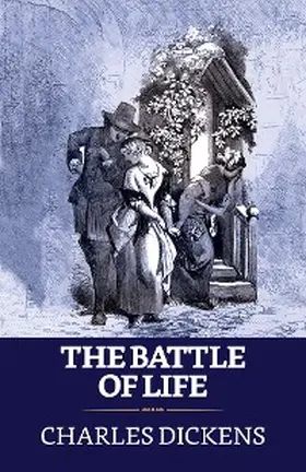 Dickens |  The Battle of Life | eBook | Sack Fachmedien