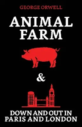 Orwell |  Animal Farm & Down and Out in Paris and London | eBook | Sack Fachmedien