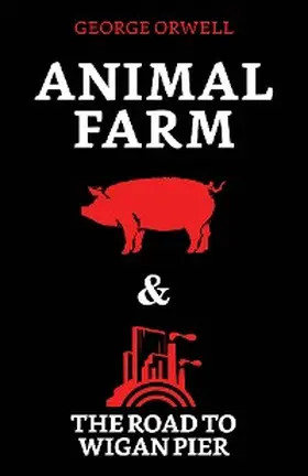 Orwell |  Animal Farm & The Road to Wigan Pier | eBook | Sack Fachmedien