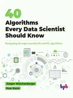 Weichenberger / Kwon |  40 Algorithms Every Data Scientist Should Know | eBook | Sack Fachmedien