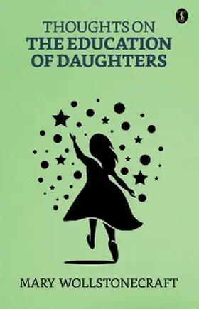 Wollstonecraft |  Thoughts on the Education of Daughters | eBook | Sack Fachmedien