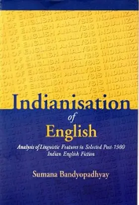 Bandyopadhyay |  Indianisation of English: Analysis of Linguistic Features in Selected Post-1980 Indian English Fiction | eBook | Sack Fachmedien