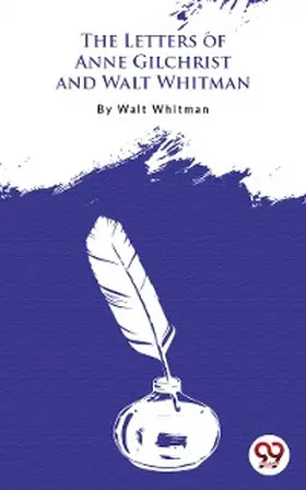 Whitman |  The Letters Of Anne Gilchrist And Walt Whitman | eBook | Sack Fachmedien