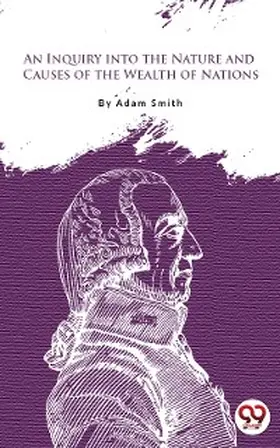 Smith |  An Inquiry Into The Nature And Causes Of The Wealth Of Nations | eBook | Sack Fachmedien