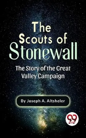 Altsheler |  The Scouts Of Stonewall The Story Of The Great Valley Campaign | eBook | Sack Fachmedien