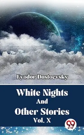 Dostoevsky |  White Nights And Other Stories Vol. 10 | eBook | Sack Fachmedien