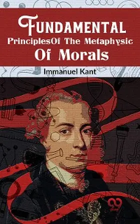 Kant |  Fundamental Principles Of The Metaphysic Of Morals | eBook | Sack Fachmedien