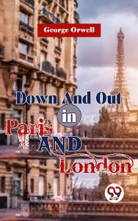 Orwell |  Down And Out In Paris And London | eBook | Sack Fachmedien