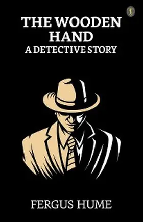 Hume |  The Wooden Hand: A Detective Story | eBook | Sack Fachmedien