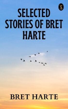 Harte |  Selected Stories of Bret Harte | eBook | Sack Fachmedien