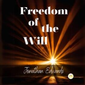 Edwards |  Freedom of the Will | eBook | Sack Fachmedien