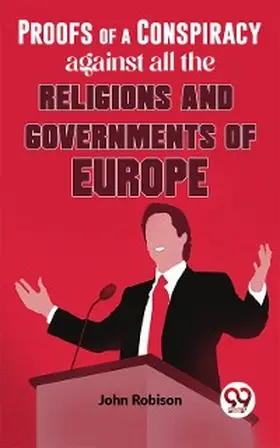 Robison |  Proofs Of A Conspiracy Against All The Religions And Governments Of Europe | eBook | Sack Fachmedien