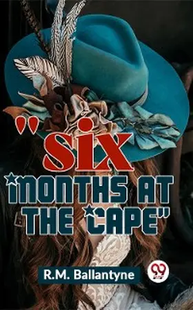 Ballantyne |  "Six Months At The Cape" | eBook | Sack Fachmedien