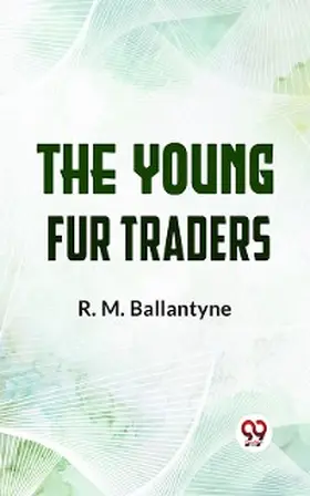 Ballantyne |  The Young Fur Traders | eBook | Sack Fachmedien