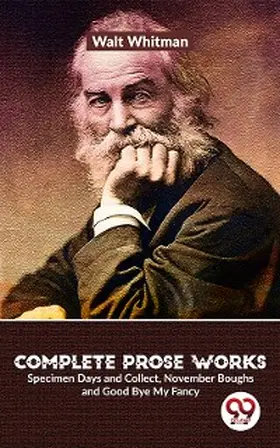 Whitman |  Complete Prose Works Specimen Days and Collect, November Boughs and Good Bye My Fancy | eBook | Sack Fachmedien