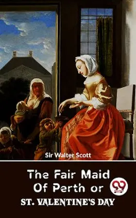 Scott |  The Fair Maid Of Perth Or St. Valentine's Day | eBook | Sack Fachmedien