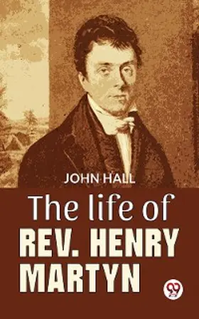 Hall |  The Life Of Rev. Henry Martyn | eBook | Sack Fachmedien