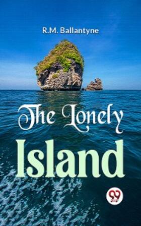 Ballantyne |  The Lonely Island | eBook | Sack Fachmedien