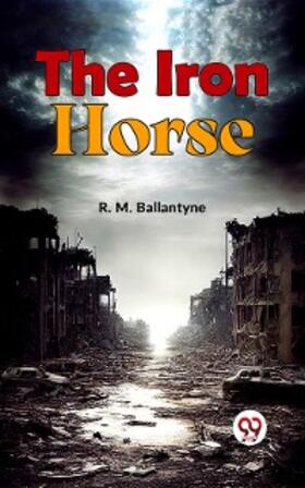 Ballantyne |  The Iron Horse | eBook | Sack Fachmedien