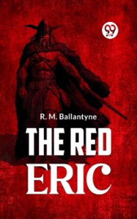 Ballantyne |  The Red Eric | eBook | Sack Fachmedien