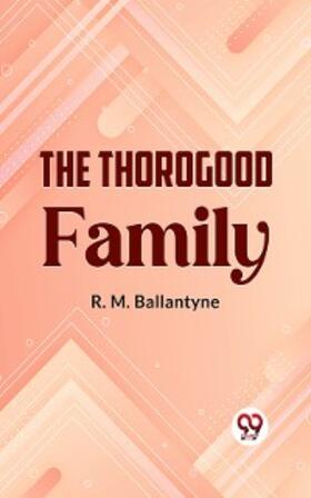 Ballantyne |  The Thorogood Family | eBook | Sack Fachmedien