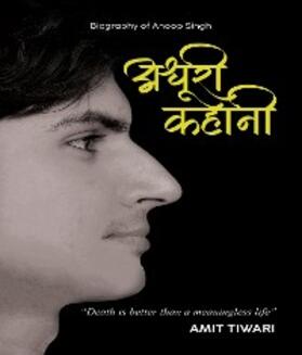 Tiwari |  Biography of Anoop Singh Adhuri Kahani 'Death is better than a meaningless life' | eBook | Sack Fachmedien