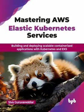 Guruvareddiar |  Mastering AWS Elastic Kubernetes Services | eBook | Sack Fachmedien