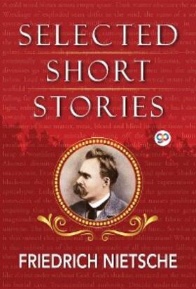 Nietzsche |  Selected Short Stories of Nietzsche | eBook | Sack Fachmedien