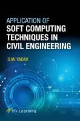 Yadav |  Application of Soft Computing Techniques in Civil Engineering | Buch |  Sack Fachmedien