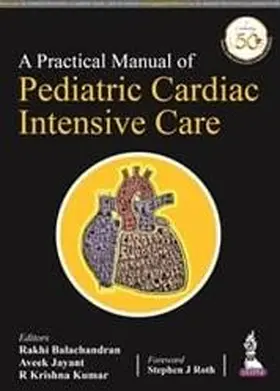 Balachandran / Jayant / Kumar |  A Practical Manual of Pediatric Cardiac Intensive Care | Buch |  Sack Fachmedien