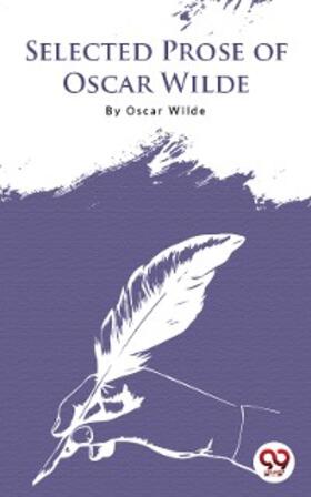 Wilde |  Selected Prose Of Oscar Wilde | eBook | Sack Fachmedien