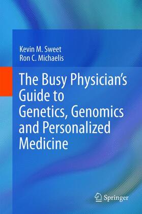 Michaelis / Sweet |  The Busy Physician¿s Guide To Genetics, Genomics and Personalized Medicine | Buch |  Sack Fachmedien