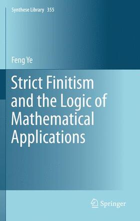 Ye |  Strict Finitism and the Logic of Mathematical Applications | Buch |  Sack Fachmedien