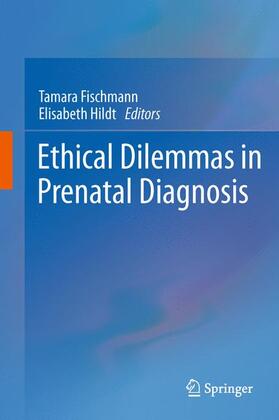 Hildt / Fischmann | Ethical Dilemmas in Prenatal Diagnosis | Buch | 978-94-007-1395-6 | sack.de