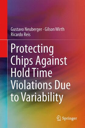 Neuberger / Reis / Wirth |  Protecting Chips Against Hold Time Violations Due to Variability | Buch |  Sack Fachmedien