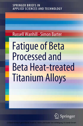 Wanhill / Barter |  Fatigue of Beta Processed and Beta Heat-treated Titanium Alloys | eBook | Sack Fachmedien