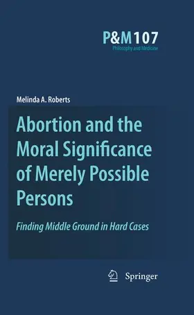 Roberts |  Abortion and the Moral Significance of Merely Possible Persons | Buch |  Sack Fachmedien